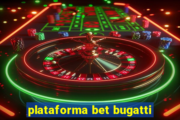 plataforma bet bugatti